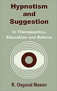 Hipnotism and Suggestion in Therapeutics, Education and Reform (Paperback)