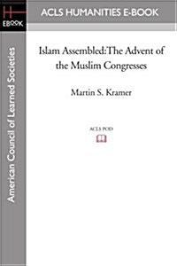 Islam Assembled: The Advent of the Muslim Congresses (Paperback)