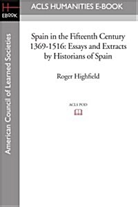 Spain in the Fifteenth Century 1369-1516: Essays and Extracts by Historians of Spain (Paperback)