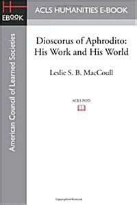Dioscorus of Aphrodito: His Work and His World (Paperback)