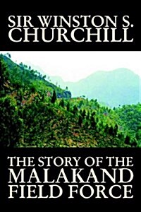 The Story of the Malakand Field Force by Winston S. Churchill, World and Miltary History (Paperback)