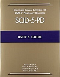 Users Guide for the Structured Clinical Interview for Dsm-5 Personality Disorders (Scid-5-Pd) (Paperback)