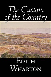 The Custom of the Country by Edith Wharton, Fiction, Classics, Fantasy, Horror, Literary (Hardcover)