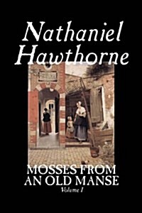 Mosses from an Old Manse, Volume I by Nathaniel Hawthorne, Fiction, Classics (Paperback)