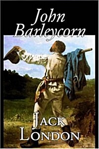 John Barleycorn by Jack London, Fiction, Classics (Paperback)