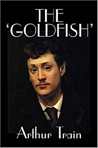 The goldfish by Arthur Train, Fiction, Legal, Literary, Mystery & Detective, Historical (Paperback)