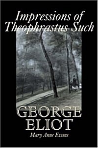 Impressions of Theophrastus Such by George Eliot, Fiction, Classics, Literary (Paperback)