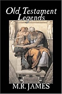 Old Testament Legends by M. R. James, Fiction, Classics, Horror (Paperback)