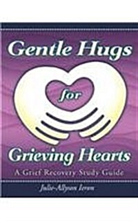 Gentle Hugs for Grieving Hearts: A Grief Recovery Study Guide (Paperback)