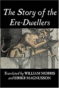 The Story of the Ere-Dwellers by Wiliam Morris, Fiction, Classics, Fantasy, Fairy Tales, Folk Tales, Legends & Mythology (Paperback)