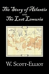 The Story of Atlantis and the Lost Lemuria by W. Scott-Elliot, Body, Mind & Spirit, Ancient Mysteries & Controversial Knowledge (Hardcover)