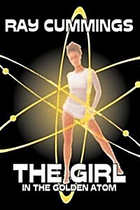 The Girl in the Golden Atom by Ray Cummings, Science Fiction, Adventure, Classics (Paperback)