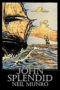 John Splendid by Neil Munro, Fiction, Classics, Action & Adventure (Paperback)