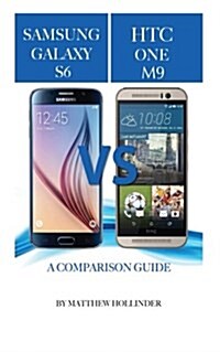 Samsung Galaxy S6 Vs Htc One M9: A Comparison Guide (Paperback)