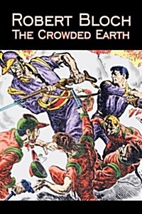 The Crowded Earth by Robert Bloch, Science Fiction, Fantasy, Adventure (Hardcover)