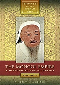 The Mongol Empire: A Historical Encyclopedia [2 Volumes] (Hardcover)