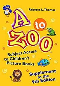 A to Zoo, Supplement to the Ninth Edition: Subject Access to Childrens Picture Books (Paperback, 9, Revised)
