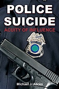 Police Suicide: Acuity of Influence (Paperback)