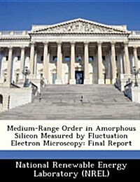 Medium-Range Order in Amorphous Silicon Measured by Fluctuation Electron Microscopy: Final Report (Paperback)