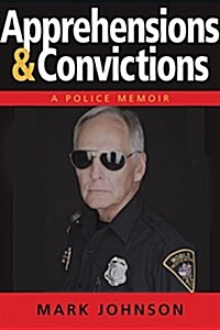 Apprehensions & Convictions: Adventures of a 50-Year-Old Rookie Cop (Hardcover)