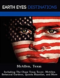 McAllen, Texas: Including the Chase Texas Tower, McAllen Botanical Gardens, Quinta Mazatlan, and More (Paperback)