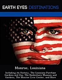 Monroe, Louisiana: Including Its History, the Louisiana Purchase Gardens and Zoo, the Biedenharn Museum and Gardens, the Monroe Civic Cen (Paperback)