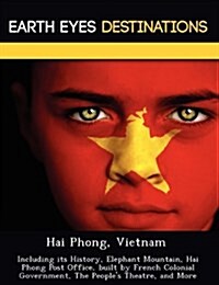 Hai Phong, Vietnam: Including Its History, Elephant Mountain, Hai Phong Post Office, Built by French Colonial Government, the Peoples The (Paperback)