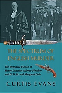 The Spectrum of English Murder: The Detective Fiction of Henry Lancelot Aubrey-Fletcher and G. D. H. and Margaret Cole (Paperback)