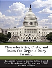 Characteristics, Costs, and Issues for Organic Dairy Farming (Paperback)