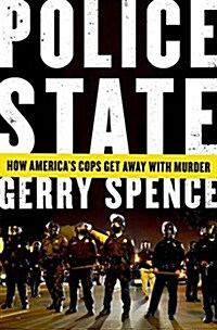 Police State: How Americas Cops Get Away with Murder (Hardcover)