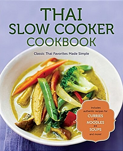 Thai Slow Cooker Cookbook: Classic Thai Favorites Made Simple (Paperback)