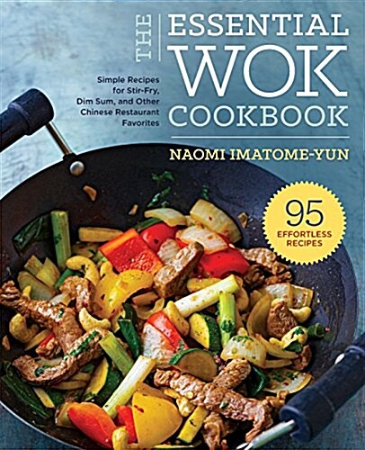 The Essential Wok Cookbook: A Simple Chinese Cookbook for Stir-Fry, Dim Sum, and Other Restaurant Favorites (Paperback)