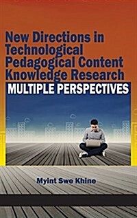 New Directions in Technological Pedagogical Content Knowledge Research: Multiple Perspectives (Hc) (Hardcover)