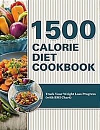 1500 Calorie Diet Cookbook Diet: Track Your Weight Loss Progress (with BMI Chart) (Paperback)