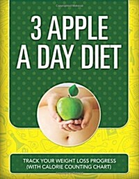 3 Apple a Day Diet: Track Your Weight Loss Progress (with Calorie Counting Chart) (Paperback)