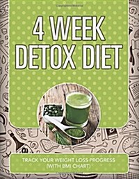4 Week Detox Diet: Track Your Weight Loss Progress (with BMI Chart) (Paperback)