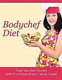 Bodychef Diet: Track Your Diet Success (with Food Pyramid and Calorie Guide) (Paperback)