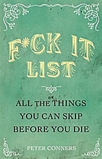 F*ck It List: All the Things You Can Skip Before You Die (Paperback)