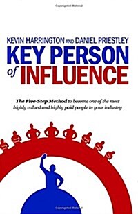 Key Person of Influence: The Five-Step Method to Become One of the Most Highly Valued and Highly Paid People in Your Industry (Paperback)