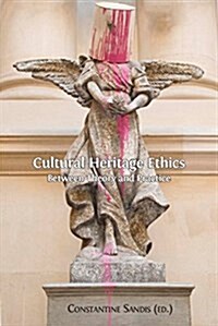 Cultural Heritage Ethics: Between Theory and Practice (Paperback)