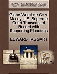 Globe-Wernicke Co V. Macey U.S. Supreme Court Transcript of Record with Supporting Pleadings (Paperback)