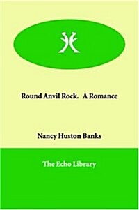 Round Anvil Rock. a Romance (Paperback)