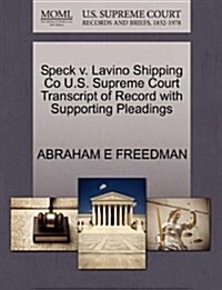 Speck V. Lavino Shipping Co U.S. Supreme Court Transcript of Record with Supporting Pleadings (Paperback)