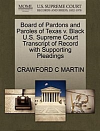 Board of Pardons and Paroles of Texas V. Black U.S. Supreme Court Transcript of Record with Supporting Pleadings (Paperback)