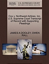 Cox V. Northwest Airlines, Inc. U.S. Supreme Court Transcript of Record with Supporting Pleadings (Paperback)