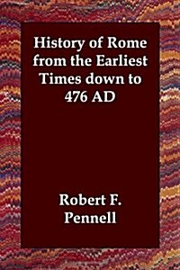 History of Rome from the Earliest Times Down to 476 Ad (Paperback)