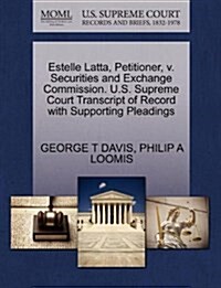 Estelle Latta, Petitioner, V. Securities and Exchange Commission. U.S. Supreme Court Transcript of Record with Supporting Pleadings (Paperback)