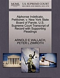 Alphonse Indelicato, Petitioner, V. New York State Board of Parole. U.S. Supreme Court Transcript of Record with Supporting Pleadings (Paperback)