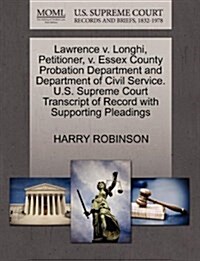 Lawrence V. Longhi, Petitioner, V. Essex County Probation Department and Department of Civil Service. U.S. Supreme Court Transcript of Record with Sup (Paperback)