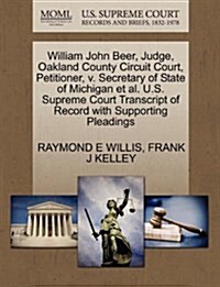 William John Beer, Judge, Oakland County Circuit Court, Petitioner, V. Secretary of State of Michigan et al. U.S. Supreme Court Transcript of Record w (Paperback)